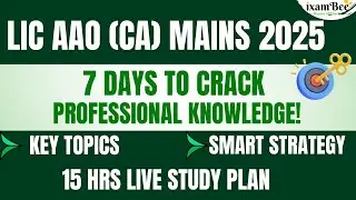 LIC AAO(CA)Mains 2025 |Last 7 Days Strategy |15-Hour Live ClassPlan+ KeyTopics