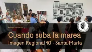 Exposici&oacute;n IR10 &ldquo; Cuando Suba la Marea&rdquo; Banco de la Republica Santa Marta