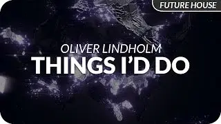 Oliver Lindholm - Things I'd Do