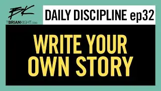 Ep 32: Write the Story of Your Life || Daily Discipline w/ Brian Kight