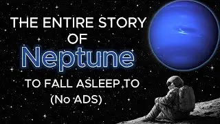 Boring Astronomy For Sleep | The Entire Story Of Neptune To Fall Asleep Too