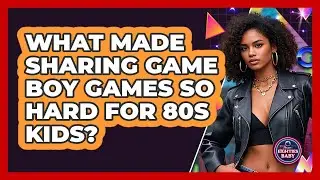 What Made Sharing Game Boy Games So Hard For 80s Kids? - I'm an 80s Baby