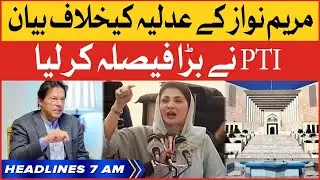 Maryam Nawaz Anti Judiciary Statement  | BOL News Headlines At 7 AM | PTI Big Decision