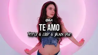 QINGA - Te Amo (Tr!Fle & LOOP & Black Due REMIX)