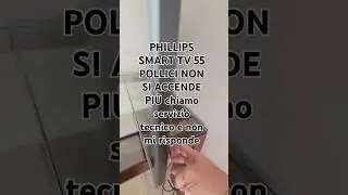 PHILIPS SMART TV 55 POLLICI NON SI ACCENDE PI&Ugrave; chiamo servizio tecnico e non mi risponde