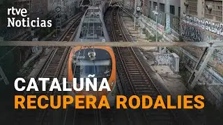 Los TRENES de RODALIES vuelven a CIRCULAR en CATALU&Ntilde;A | RTVE Noticias