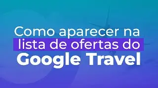 Como aparecer na lista de ofertas do Google Travel