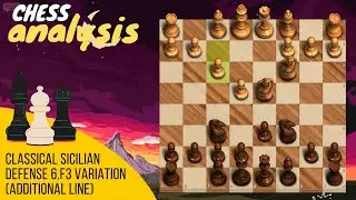 Classical Sicilian Defense | #2.5: 6.f3 Additional Line