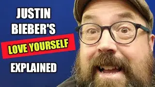 Justin Bieber's Love Yourself Explained : English Teacher Joe Crossman