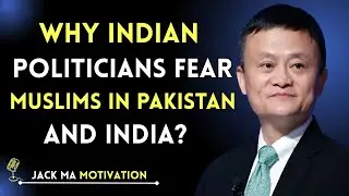Why Indian Politicians Fear Muslims in Pakistan & India? | Jack Ma Speech