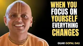 When You Focus on Yourself, Everything Changes | Guar Gopal Das