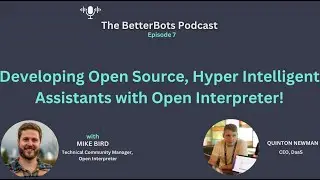 Open-Source, Hyper-Intelligent Ai Assistants | Open Interpreter | BetterBots Podcast