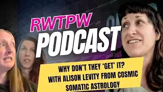 RWTPW Podcast: Why Don't they 'get' it? with Alison Levity