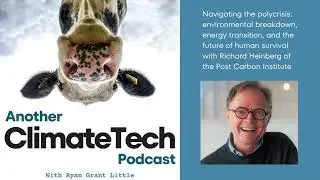 Navigating the polycrisis with Richard Heinberg of the Post Carbon Institute