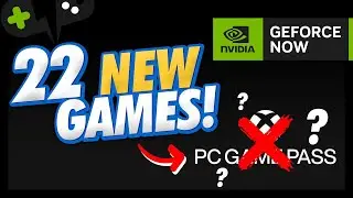 22 NEW Games! No MICROSOFT Integration? | GeForce Now News Update