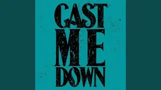 Cast Me Down