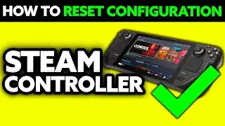 How To Reset Steam Controller Configuration (2025) - Step by Step