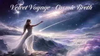 Velvet Voyage - Cosmic Breath (Enigmatic Downtempo & Ambient Pop)