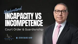 Incapacity vs Incompetence | Court Order & Guardianship