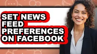 How to Set News Feed Preferences on Facebook - Easy Guide