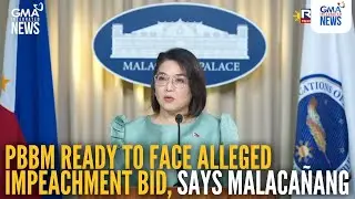 PBBM ready to face alleged impeachment bid, says Malaca&ntilde;ang | GMA Integrated News
