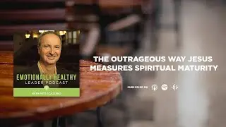 The Outrageous Way Jesus Measures Spiritual Maturity | Pete Scazzero