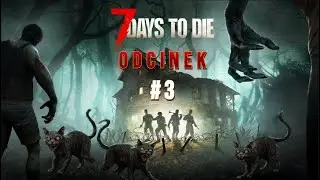 7 Days to Die Odc.  3 Dzień 3  Misji Ciąg dalszy