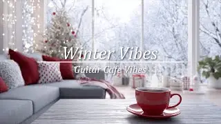 Winter Christmas Vibes - Morning Coffee Acoustic Guitar Relaxing Guitar Chill Acoustic Work & Study
