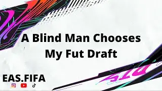 A Blind Man Chooses My Fut Drafts - EASFIFA
