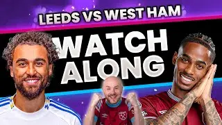 Leeds 2-1 West Ham | Live Watch Along