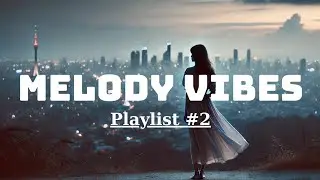 #2  Playlist Old Song With A Fresh Twist - Melody Vibes [ Lyrics Video ]