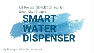 Smart Water Dispense | IoT Project | SEMM 3253 | Section 3 | By Nuraisyah Balqis (read description)