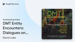 DMT Entity Encounters: Dialogues on the Spirit&hellip; by David Luke &middot; Audiobook preview