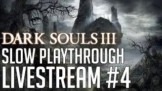 Dark Souls 3 Slow Playthrough Livestream #4