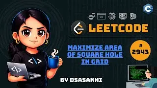 LeetCode #2943 - Maximize Area of Square Hole in Grid  | Full Intuition + Optimized Code | DSASakhi