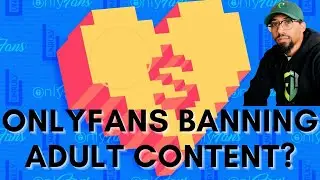 OnlyFans Banning Adult Content