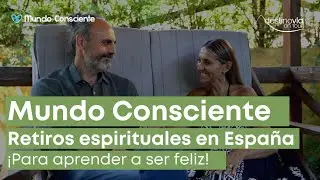 Mi experiencia en Mundo Consciente, Retiros espirituales y crecimiento personal (Espa&ntilde;a)