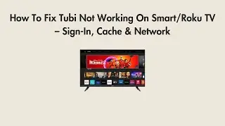How To Fix Tubi Not Working On Smart/Roku TV &ndash; Sign-In, Cache & Network