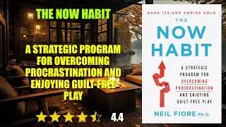 The Now Habit: A Strategic Program for Overcoming Procrastination and Enjoying Guil...- Book Summary