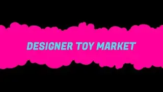 Designer Toy Market (Soft Launch Preview)