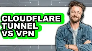 Cloudflare Tunnel vs VPN - 2025 Comparison
