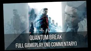 Quantum Break Full Gameplay (No Cutscenes, No Commentary)