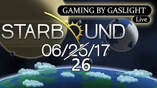 GamingByGaslight Live 06/25/17 - Starbound