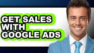 How to Get Sales with Google Ads (full Guide)
