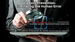 WEBINAR: Data Loss Protection -- Eliminating The Human Error