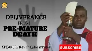 DELIVERANCE FROM PRE-MATURED DEATH AND DISAPPOINTMENT// REV FR EJIKE MBAKA