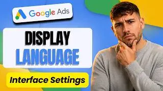 How to Change Display Language on Your Google Ads Account (Full 2026 Guide)