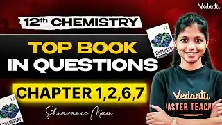 12th Chemistry | Chapter 1, 2, 6 and 7 Top Book Inside Questions | Shravanee Ma'am