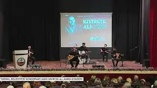 TURHAL BELEDİYESİ KONSERVATUVARI KIVIRCIK ALİ ANMA KONSERİ