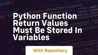 python function return values must be stored in variables